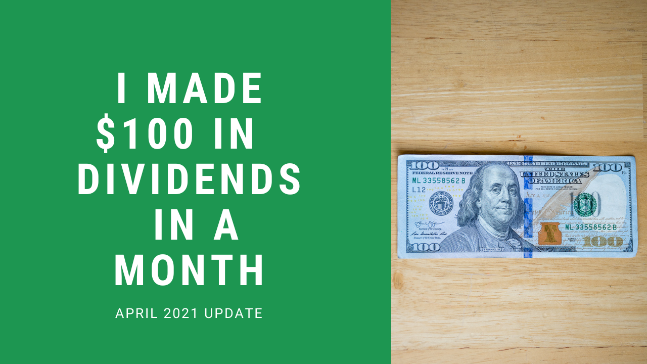 Personal Update #3 – April 2021 | $100 Month in Dividends!