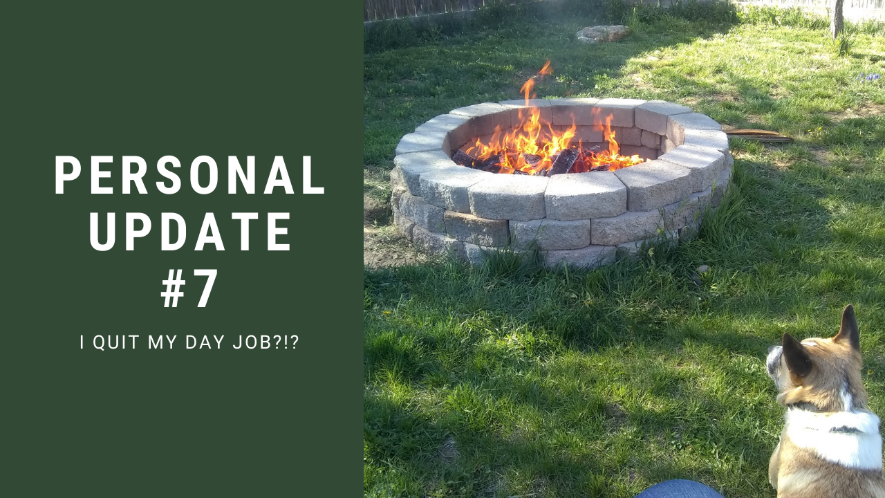 Personal Update #7 August 2021 – I Quit My Day Job?!?