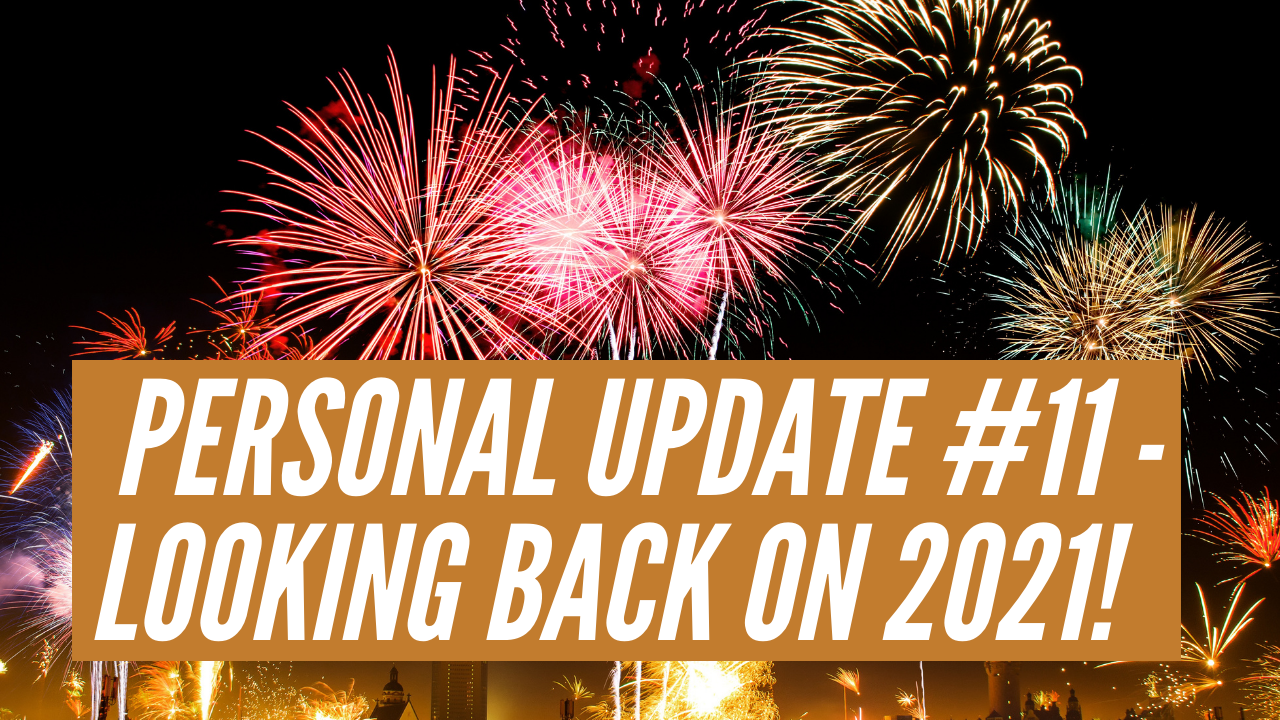 Personal Update #11 – December 2021 | Looking Back On The Big Changes In 2021!